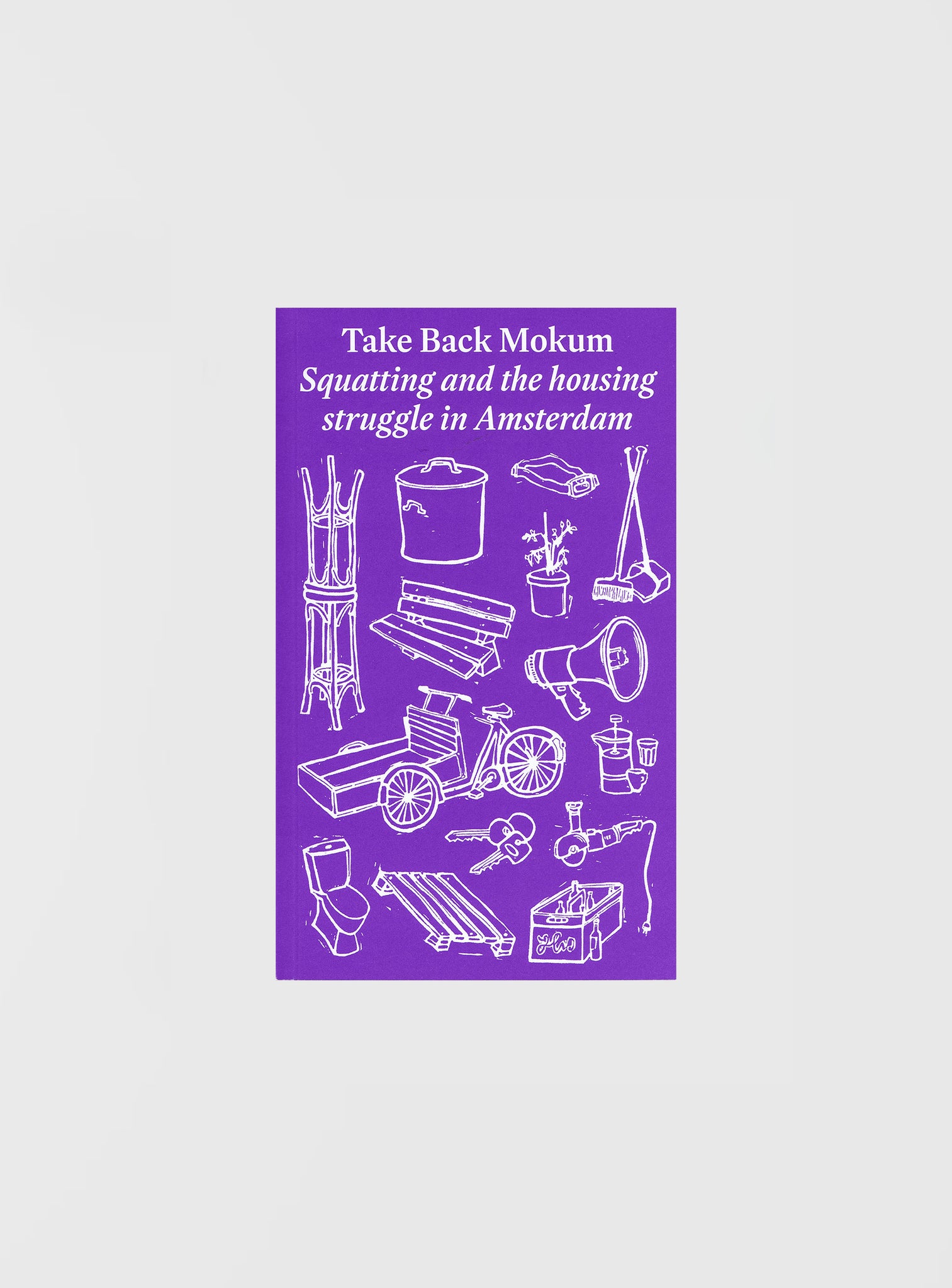 Take Back Mokum - Squatting and The Housing Struggle in Amsterdam